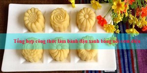 Tổng hợp các công thức làm bánh đậu xanh bằng nồi cơm điện