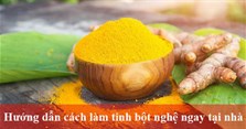 Hướng dẫn cách làm tinh bột nghệ nguyên chất ngay tại nhà