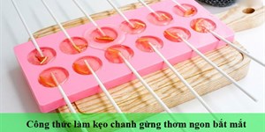 Tự làm kẹo chanh gừng cực ngon và bắt mắt