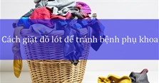 Con gái nên giặt đồ thế nào để tránh bệnh phụ khoa