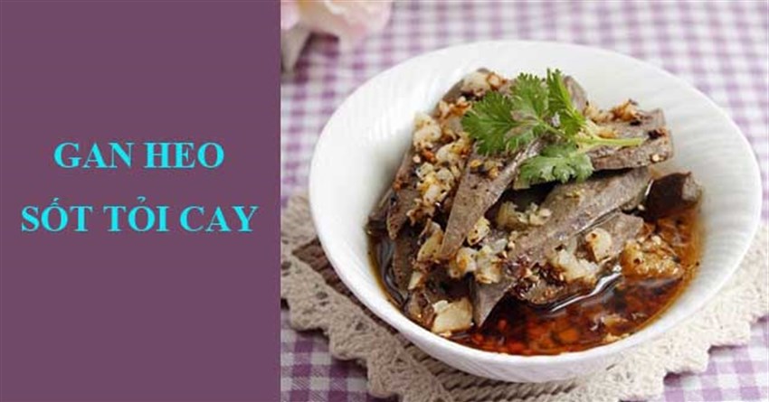 Gan heo sốt tỏi cay - món ăn ngon lạ cho ngày Tết