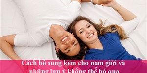 Cách bổ sung kẽm cho nam giới và những lưu ý không thể bỏ qua