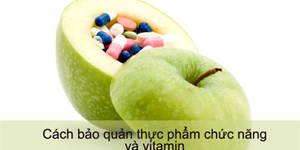 Cách bảo quản vitamin và thực phẩm chức năng