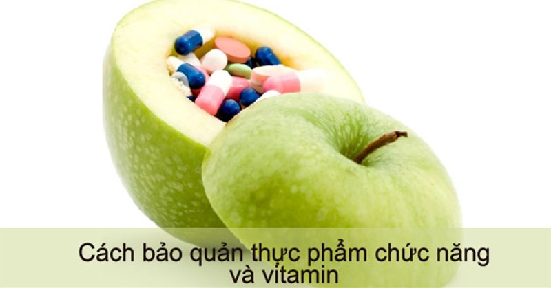 Cách bảo quản vitamin và thực phẩm chức năng