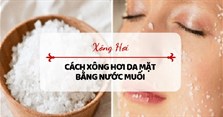 Xông hơi da mặt bằng nước muối có trị mụn được không?