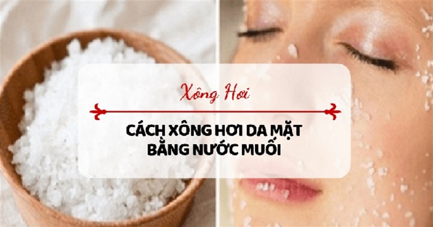 Xông hơi da mặt bằng nước muối có trị mụn được không?