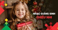 Những bài hát Giáng Sinh, nhạc Noel thiếu nhi hay, vui nhộn