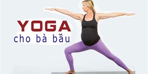 Có bầu tập yoga được không? Bài tập yoga cho bà bầu, cho mẹ và bé luôn khỏe