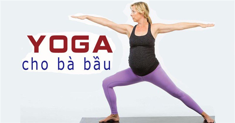 Có bầu tập yoga được không? Bài tập yoga cho bà bầu, cho mẹ và bé luôn khỏe