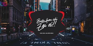 Lời bài hát Buồn làm chi em ơi, remix, nhạc MP3, karaoke