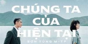 [FULL] Lời bài hát Chúng ta của hiện tại - Sơn Tùng M-TP, MV, nhạc MP3, beat karaoke chuẩn