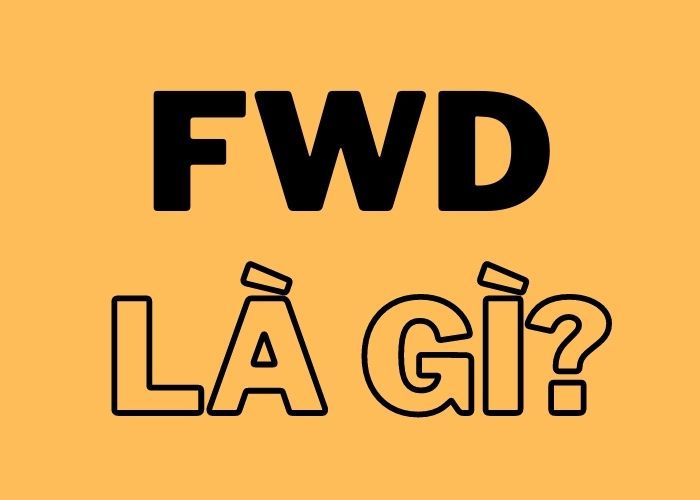 Fwd là gì? Fwd nghĩa là gì?