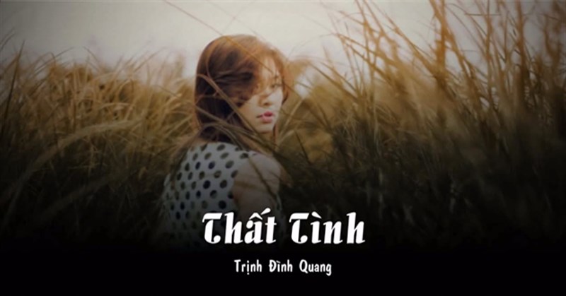 Lời bài hát Thất tình của Trịnh Đình Quang, MP3, MV, Karaoke, Remix
