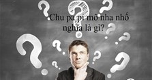 Chu pa pi mô nha nhố nghĩa là gì? Sử dụng trong trường hợp nào?