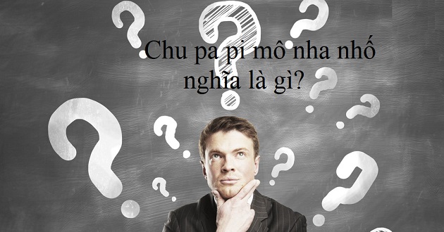 Chu pa pi mô nha nhố - cụm từ được nhiều bạn trẻ sử dụng gần đây trên các trang mạng xã hội
