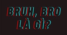Bruh là gì? Bro là gì?