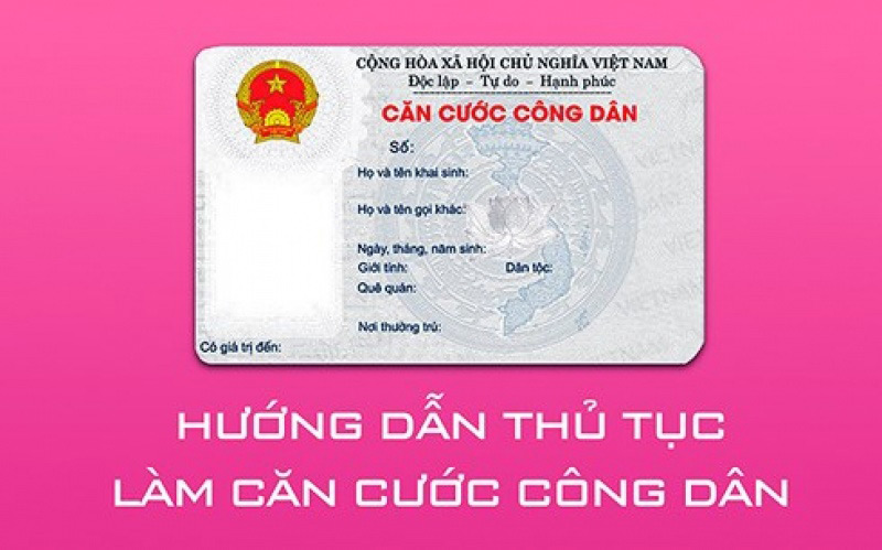Hướng dẫn thủ tục làm thẻ Căn cước công dân