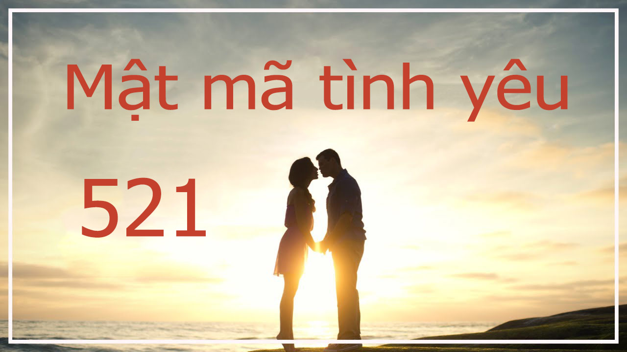 Tìm hiểu con số 521 là gì? Tìm hiểu con số 521 là gì?