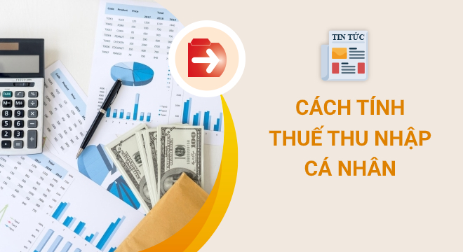Cách tính thuế thu nhập cá nhân (TNCN) đơn giản, chính xác nhất Cách tính thuế thu nhập cá nhân (TNCN) đơn giản, chính xác nhất