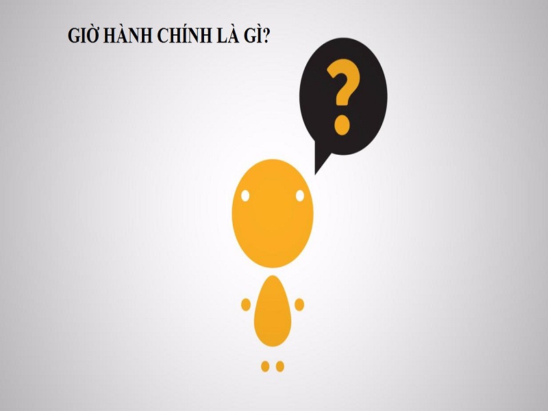 Giờ hành chính là gì?