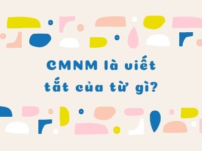 CMNM là viết tắt của từ gì?