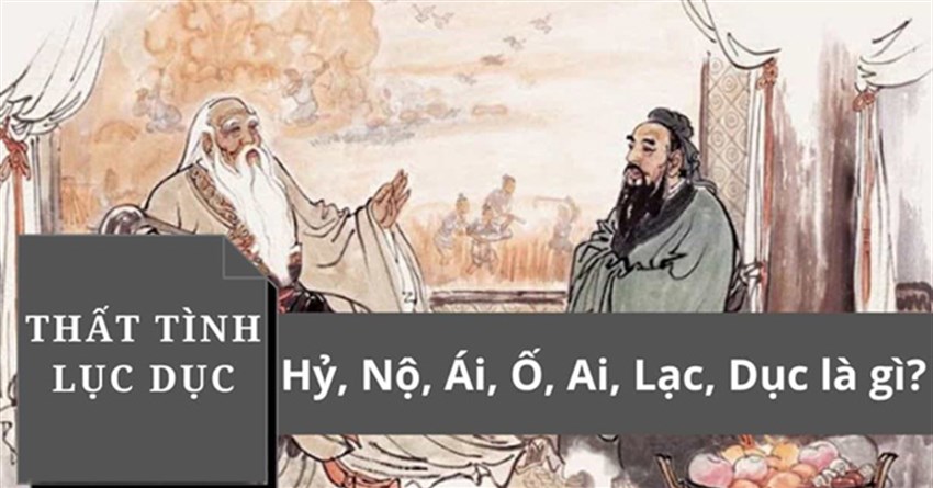 Thất tình lục dục nghĩa là gì? Ý nghĩa của thất tình lục dục là gì?