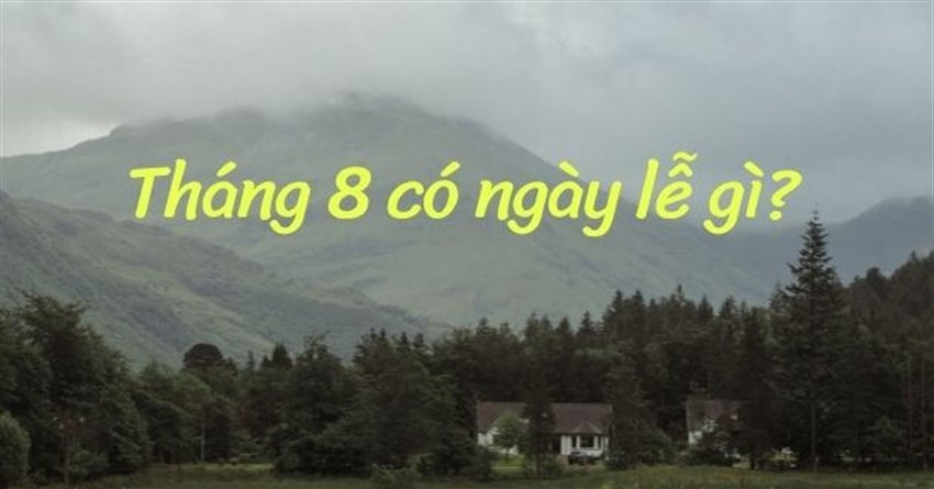 Tháng 8 có ngày lễ gì? Các ngày lễ trong tháng 8