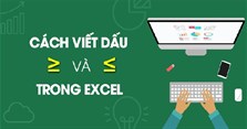 Cách gõ dấu lớn hơn hoặc bằng, nhỏ hơn hoặc bằng trong Excel, Word
