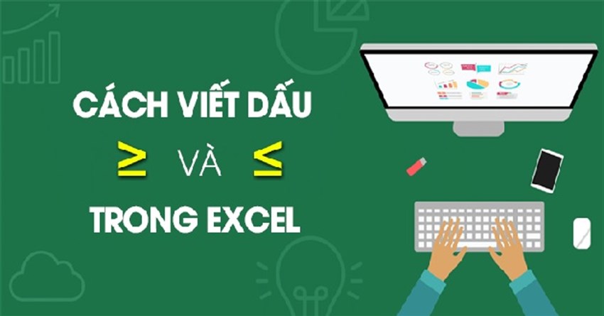 Cách gõ dấu lớn hơn hoặc bằng, nhỏ hơn hoặc bằng trong Excel, Word