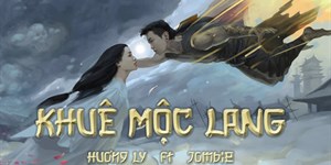 MV, Lời bài hát Khuê mộc lang - Hương Ly x Jombie