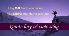 Những câu quotes hay về cuộc sống ý nghĩa nhất ai cũng nên đọc