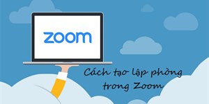 Cách tạo lập phòng trong Zoom trên điện thoại, máy tính đơn giản