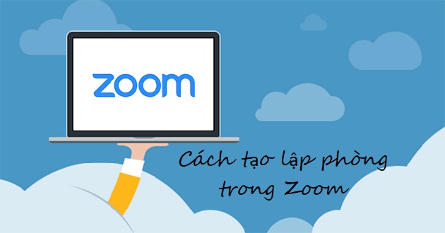 Cách tạo phòng trong Zoom