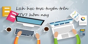 Lịch học trực tuyến phát sóng trên truyền hình VTV7 hôm nay