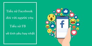 Tiểu sử đôi với người yêu trên Facebook, những tiểu sử FB hay về tình yêu