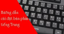 Hướng dẫn cách gõ tiếng Trung trên điện thoại chi tiết nhất