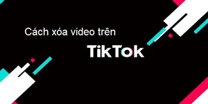 Cách xóa video đã đăng trên TikTok như thế nào?