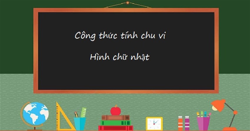 Công thức cách tính chu vi hình chữ nhật lớp 3, lớp 4 và bài tập