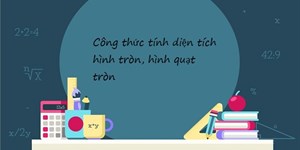 Công thức cách tính diện tích hình tròn, hình quạt tròn, nửa hình tròn