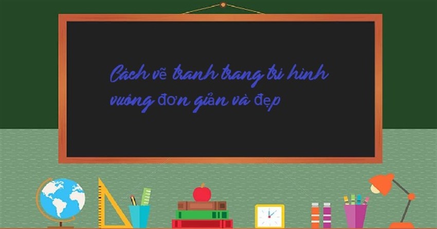 Cách vẽ tranh trang trí hình vuông đơn giản và đẹp