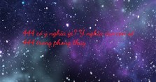 444 có ý nghĩa gì? Ý nghĩa của con số 444 trong phong thủy