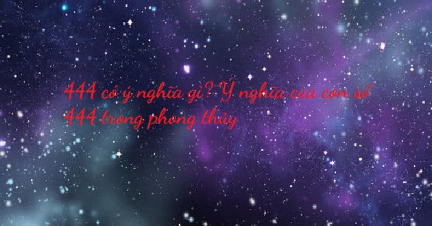 444 có ý nghĩa gì