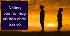 Những câu nói hay về hôn nhân tan vỡ, stt buồn về hôn nhân