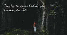 Tổng hợp truyện ma kinh dị ngắn hay đáng đọc nhất