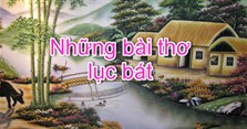 Những câu thơ, bài thơ lục bát ngắn gọn hay nhất