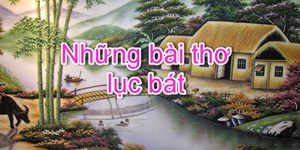 Những câu thơ, bài thơ lục bát ngắn gọn hay nhất