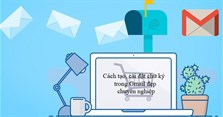 Cách tạo, cài đặt chữ ký trong Gmail đẹp, chuyên nghiệp