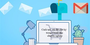 Cách tạo, cài đặt chữ ký trong Gmail đẹp, chuyên nghiệp