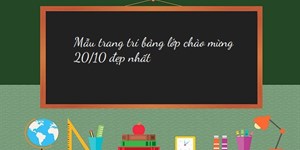 Mẫu trang trí bảng lớp chào mừng 20/10 đẹp nhất