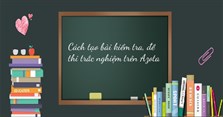 Cách tạo bài kiểm tra, đề thi trắc nghiệm trên Azota